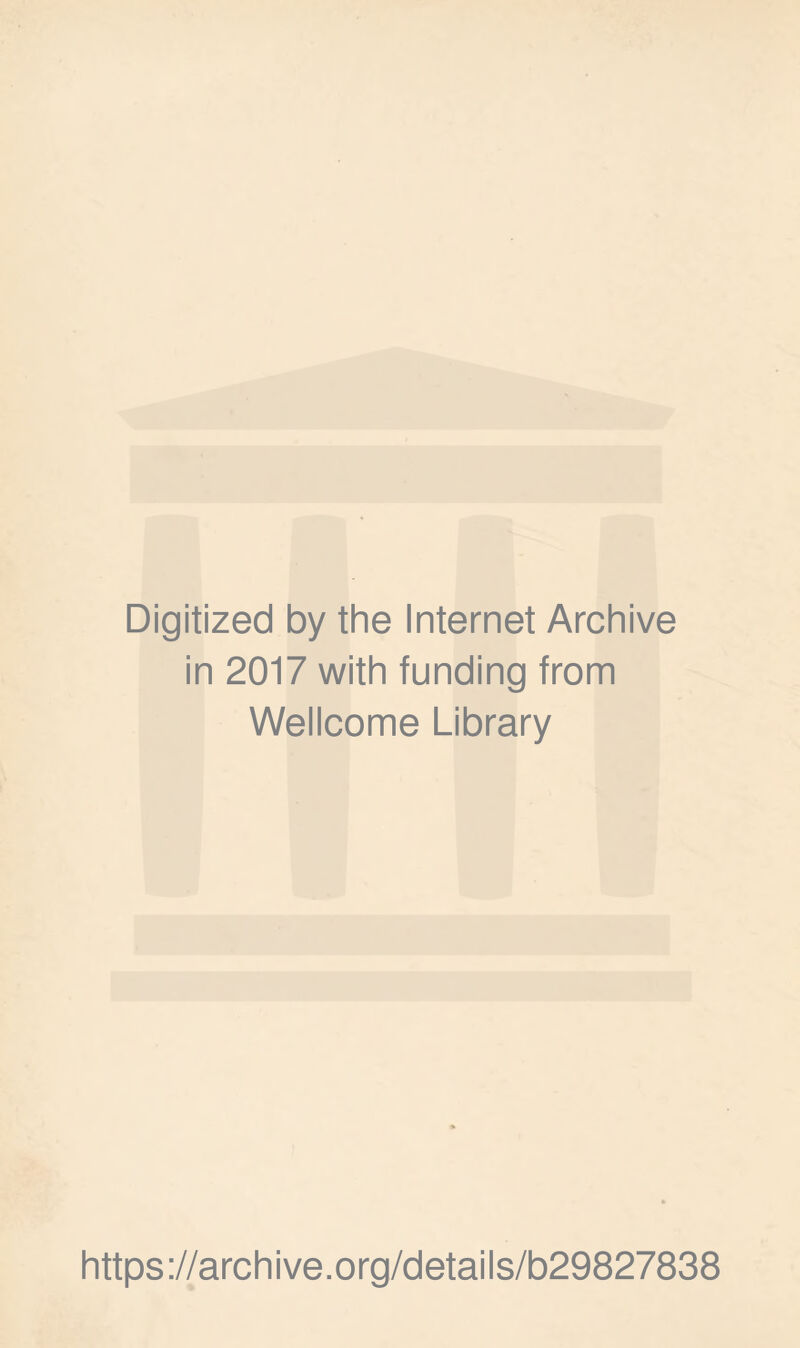 Digitized by the Internet Archive in 2017 with funding from Wellcome Library https://archive.org/details/b29827838