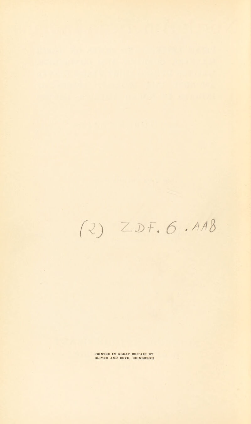 f Z) z. j>f. 6 • PRINTED IN GREAT BRITAIN BY OLIVER AND BOYD, EDINBURGH