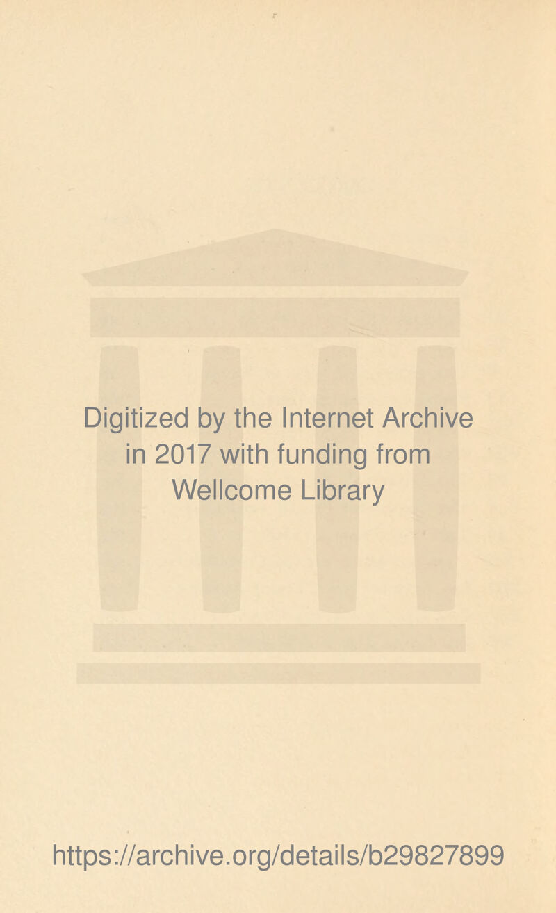 Digitized by the Internet Archive in 2017 with funding from Wellcome Library https://archive.org/details/b29827899