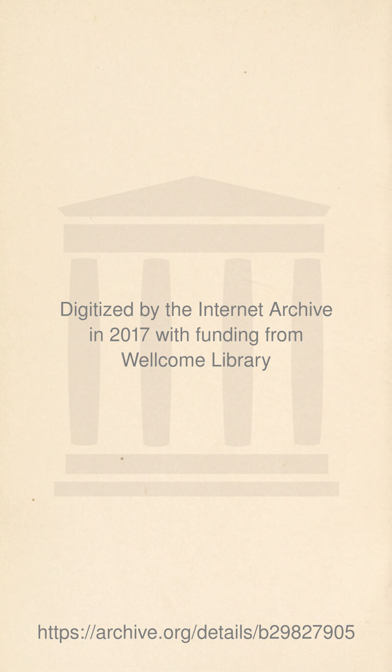 Digitized by the Internet Archive in 2017 with funding from Wellcome Library https://archive.org/details/b29827905