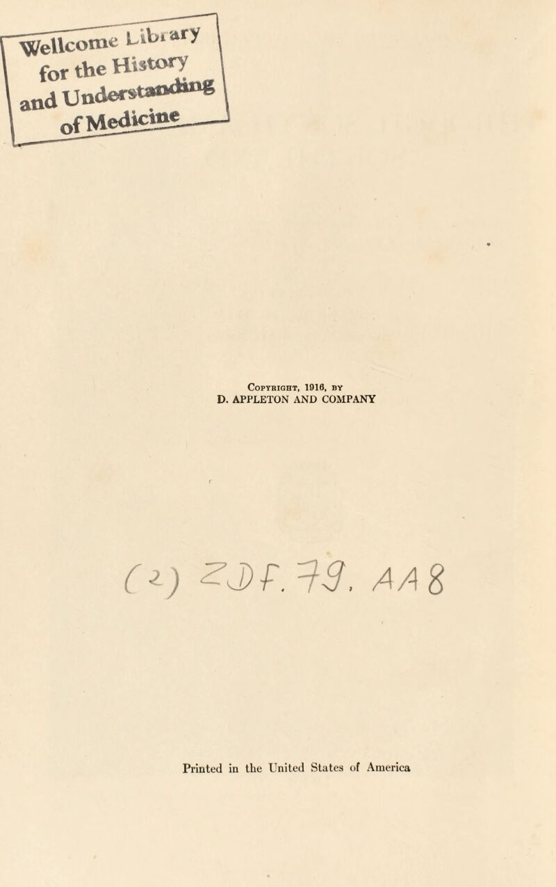 Wellco*11*1 Jf' for the Hirtorr and Understanding of Medicine Copyright, 1916, by D. APPLETON AND COMPANY (i) ZJ)f.3-3. AA% Printed in the United Slates of America