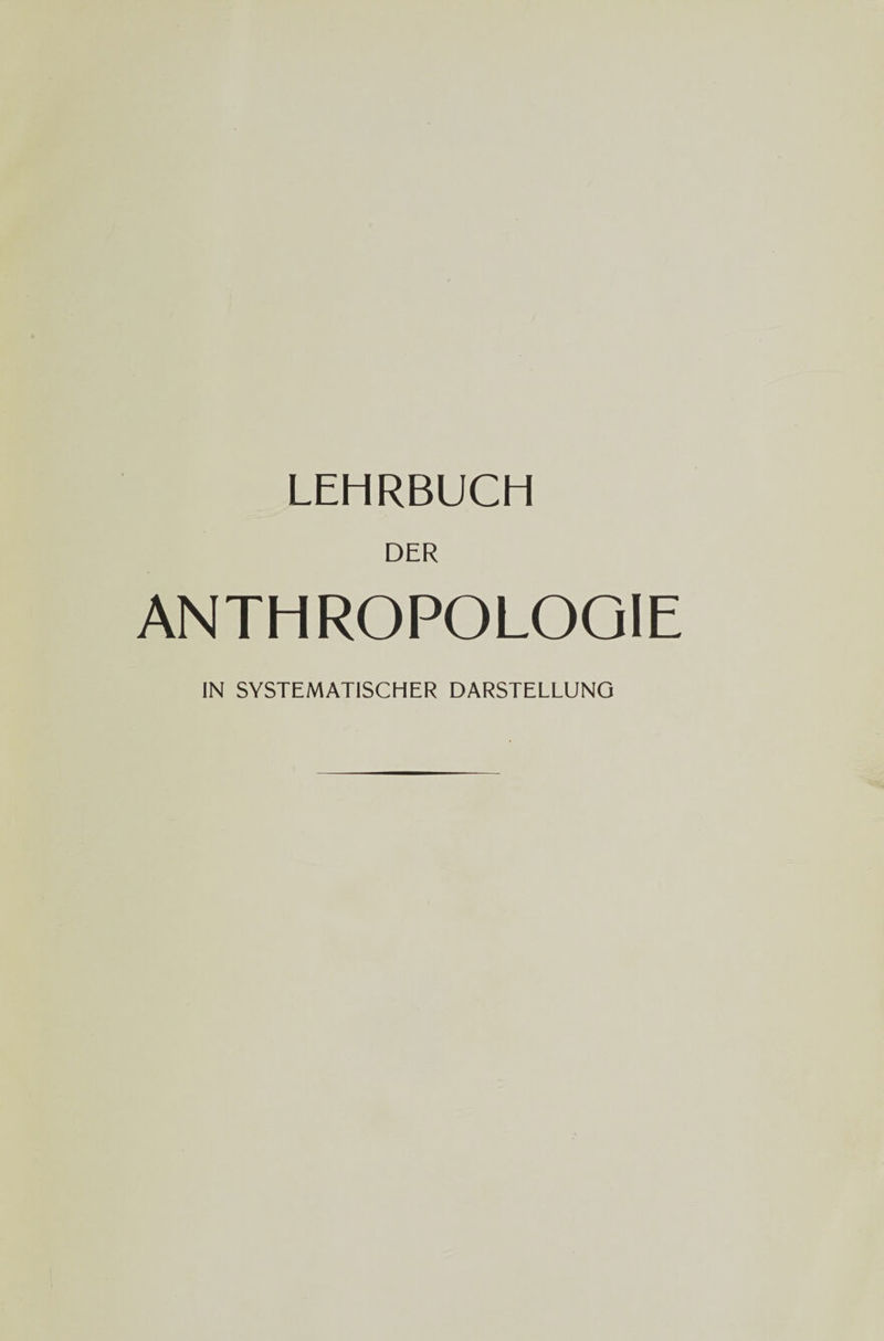 DER ANTHROPOLOGIE IN SYSTEMATISCHER DARSTELLUNG