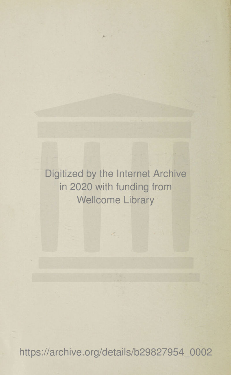 Digitized by the Internet Archive in 2020 with funding from Wellcome Library https://archive.org/details/b29827954_0002
