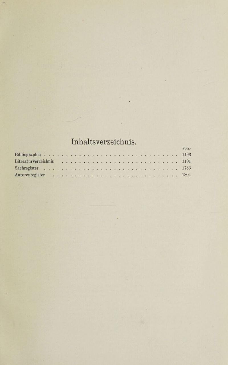 Inhaltsverzeiehnis. Seite Bibliographie. 1183 Literaturverzeichnis .1191 Sachregister .. 1783 Autorenregister .1804
