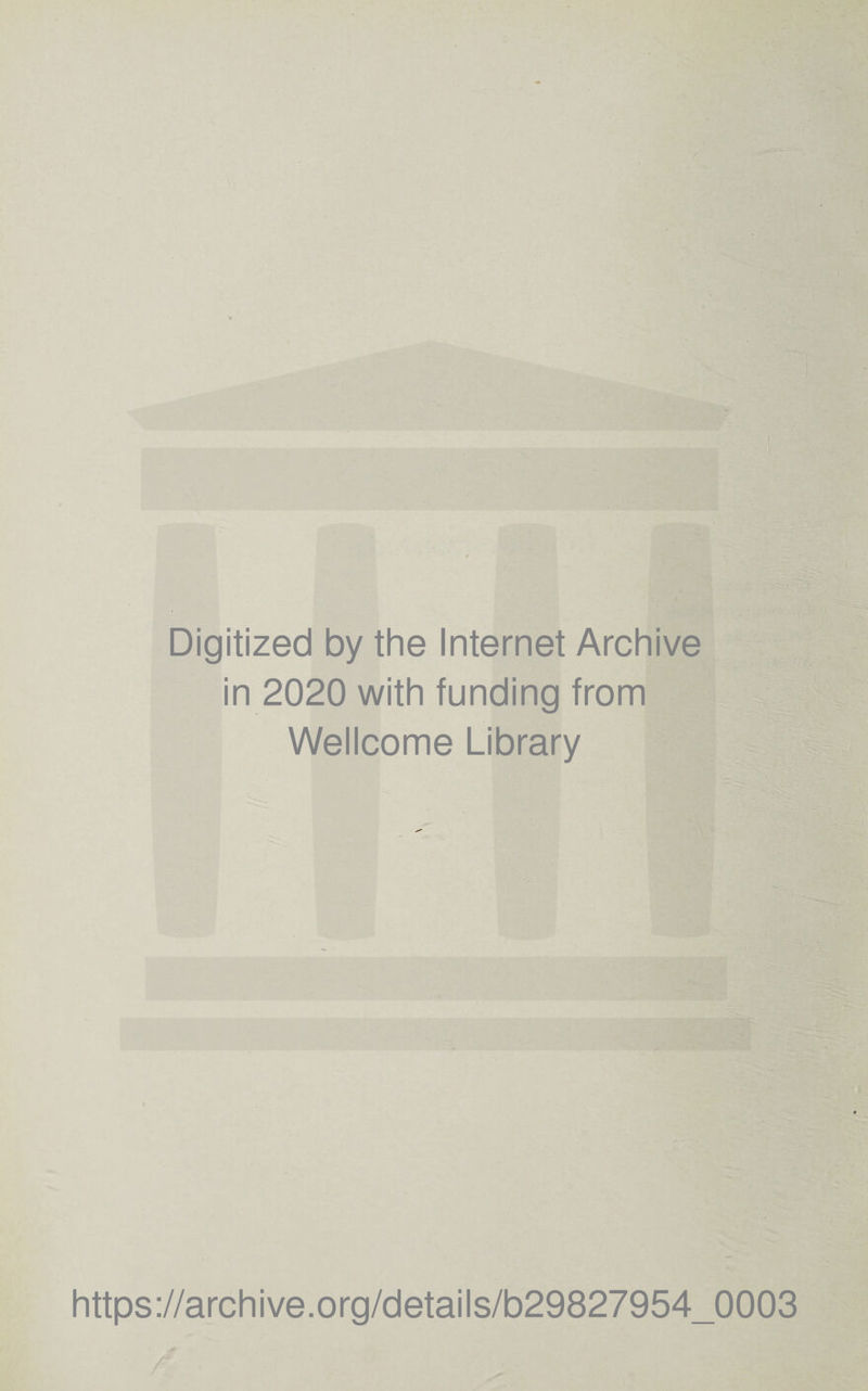 Digitized by the Internet Archive in 2020 with funding from Wellcome Library https://archive.org/details/b29827954_0003