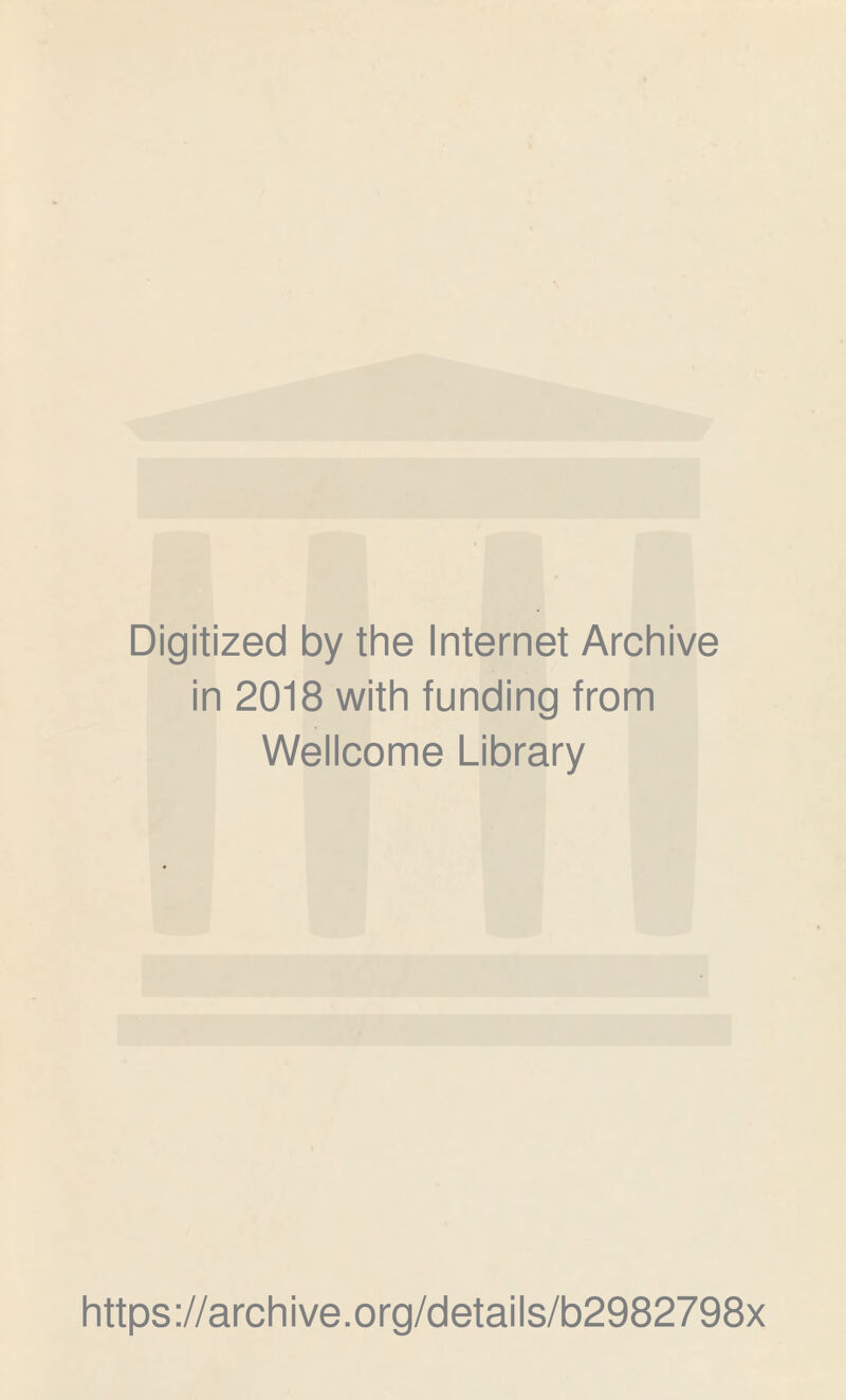 Digitized by the Internet Archive in 2018 with funding from Wellcome Library https://archive.org/details/b2982798x