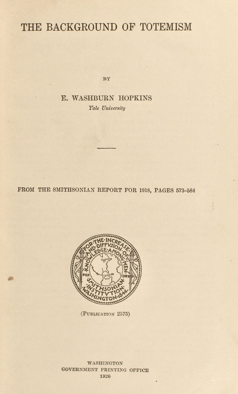 BY E. WASHBURN HOPKINS Yale University FROM THE SMITHSONIAN REPORT FOR 1918, PAGES 573-584 WASHINGTON government printing office 1920