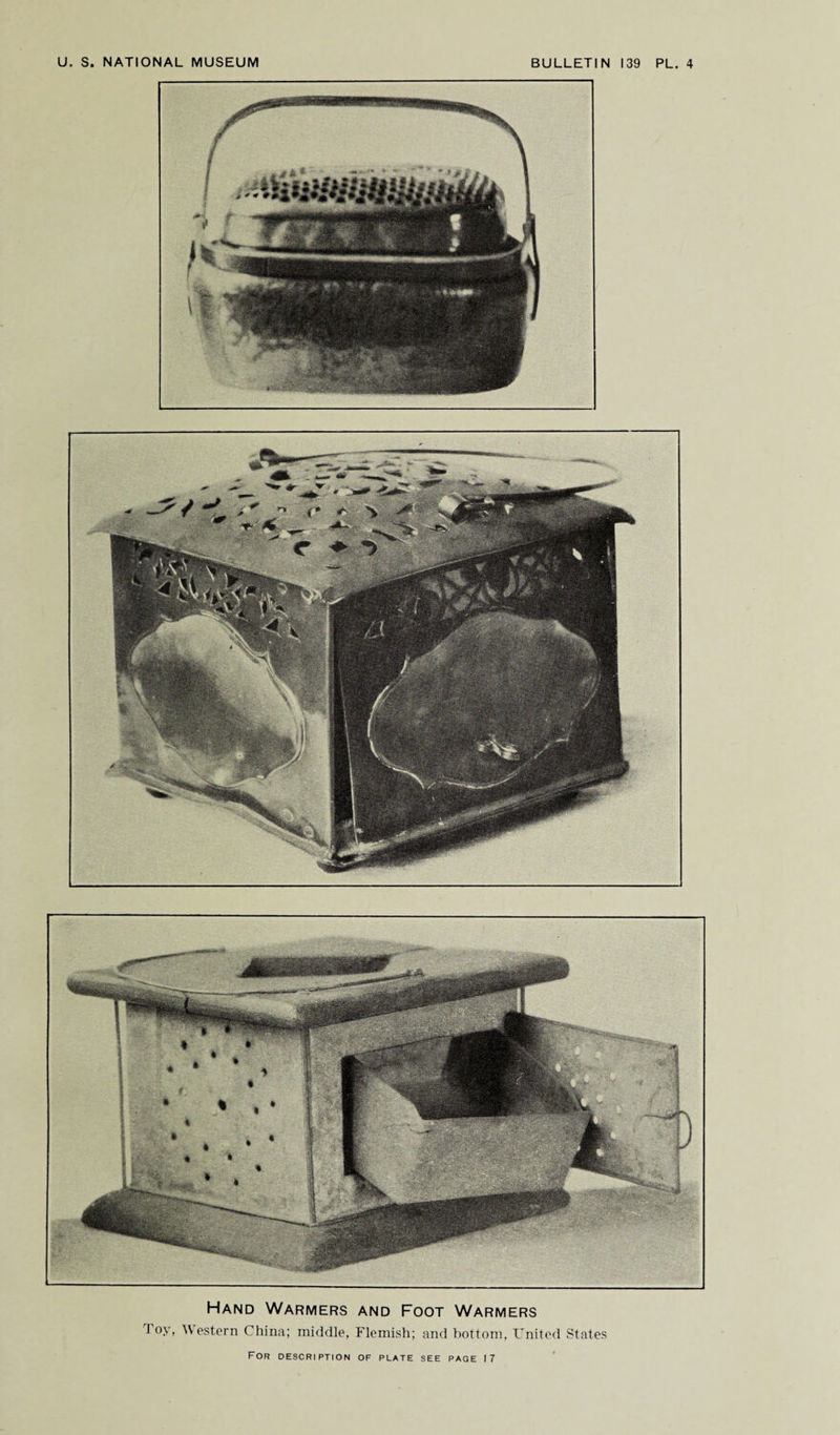 U. S. NATIONAL MUSEUM BULLETIN 139 PL. 4 Hand Warmers and Foot Warmers J °y, Western China; middle, Flemish; and bottom, United States