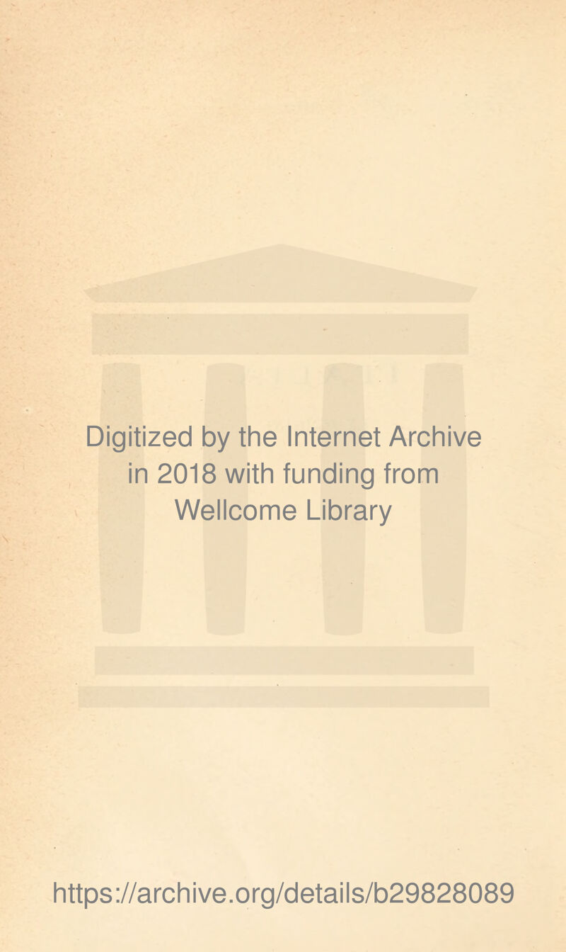 Digitized by thè Internet Archive in 2018 with funding from Wellcome Library https://archive.org/details/b29828089