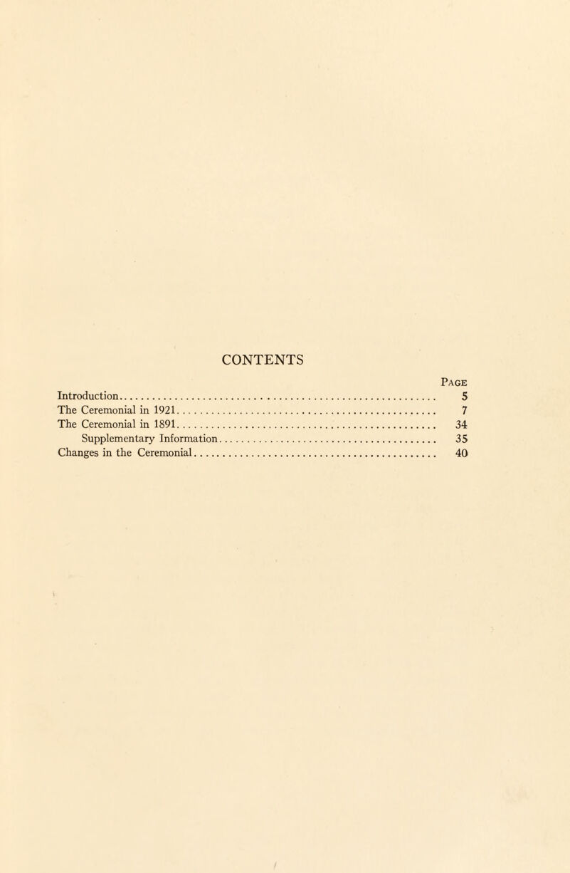 CONTENTS Page Introduction. 5 The Ceremonial in 1921. 7 The Ceremonial in 1891. 34 Supplementary Information. 35 Changes in the Ceremonial. 40