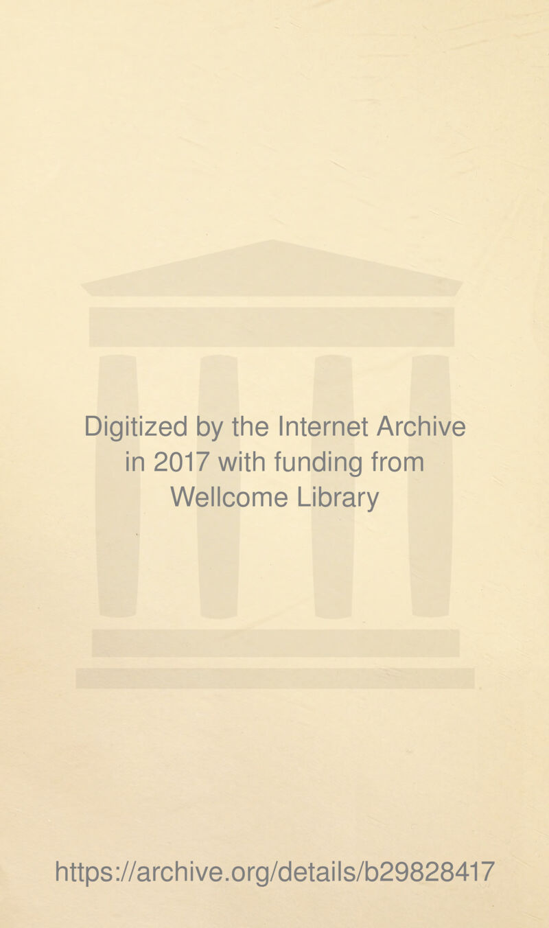 Digitized by the Internet Archive in 2017 with funding from Wellcome Library https://archive.org/details/b29828417