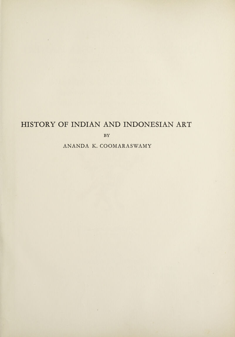 HISTORY OF INDIAN AND INDONESIAN ART BY ANANDA K. COOMARASWAMY