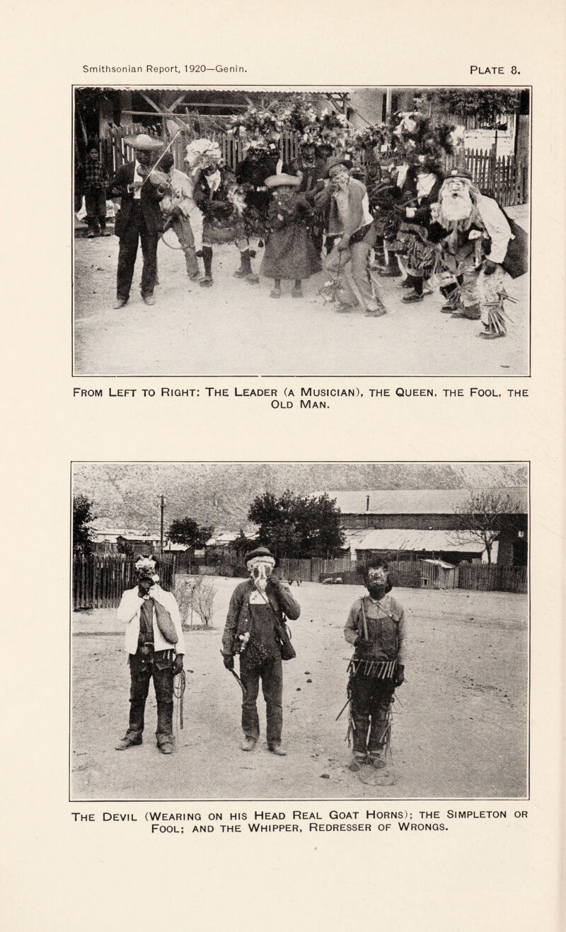 From Left to Right: The Leader (a Old Musician), the Queen, the Fool, the Man. The Devil (Wearing on his Head Real Goat Horns); the Simpleton or Fool; and the Whipper, Redresser of Wrongs.