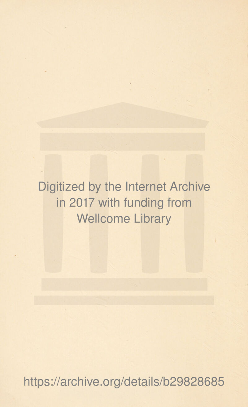 Digitized by the Internet Archive in 2017 with funding from Wellcome Library I https ://arch i ve. o rg/detai Is/b29828685