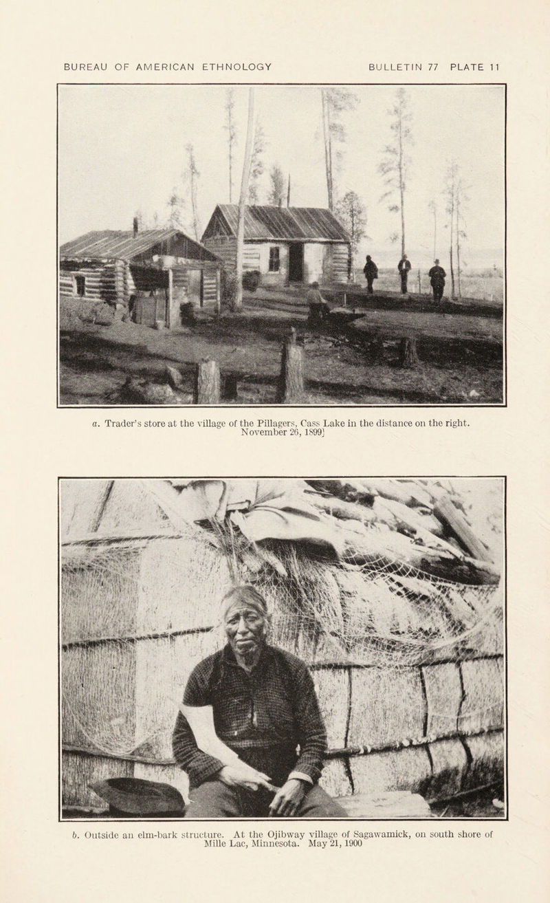 a. Trader’s store at the village of the Pillagers, Cass Lake in the distance on the right. November 26, 1899] b. Outside an elm-bark structure. At the Ojibway village of Sagawamick, on south shore of Mille Lac, Minnesota. May 21,1900