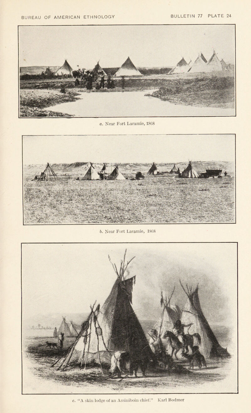 a. Near Fort Laramie, 18G8 b. Near Fort Laramie, 18G8 c. “A skin lodge of an Assiuiboin chief.” Karl Bodmer