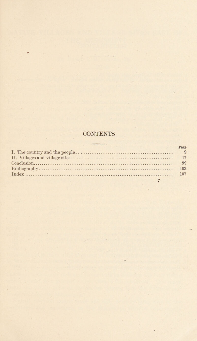 CONTENTS Page I. The country and the people. 9 II. Villages and village sites. 17 Conclusion. 99 Bibliography. 103 Index... 107