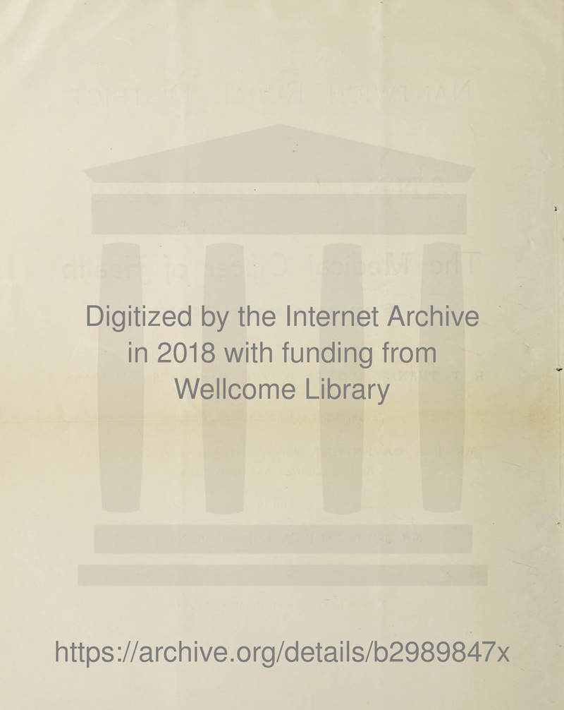 Digitized by the Internet Archive in 2018 with funding from Wellcome Library https://archive.org/details/b2989847x