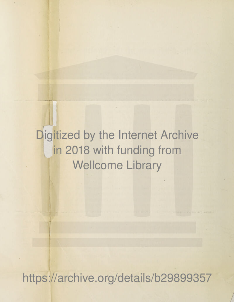 digitized by the Internet Archive in 2018 with funding from Wellcome Library I https://archive.org/details/b29899357