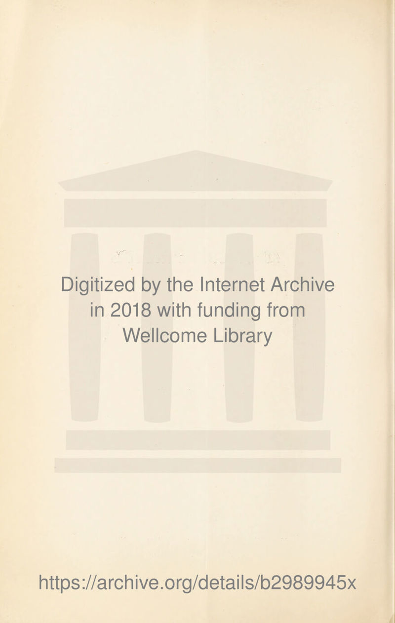 Digitized by the Internet Archive in 2018 with funding from Wellcome Library https://archive.org/details/b2989945x