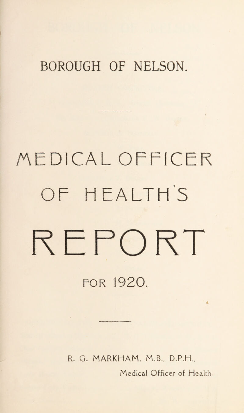 /MEDICAL OFFICER OF FIEALTFI’S RE FORT FOR 1920. R. G. MARKHAM. M.B., D.P.H., Medical Officer of Health.