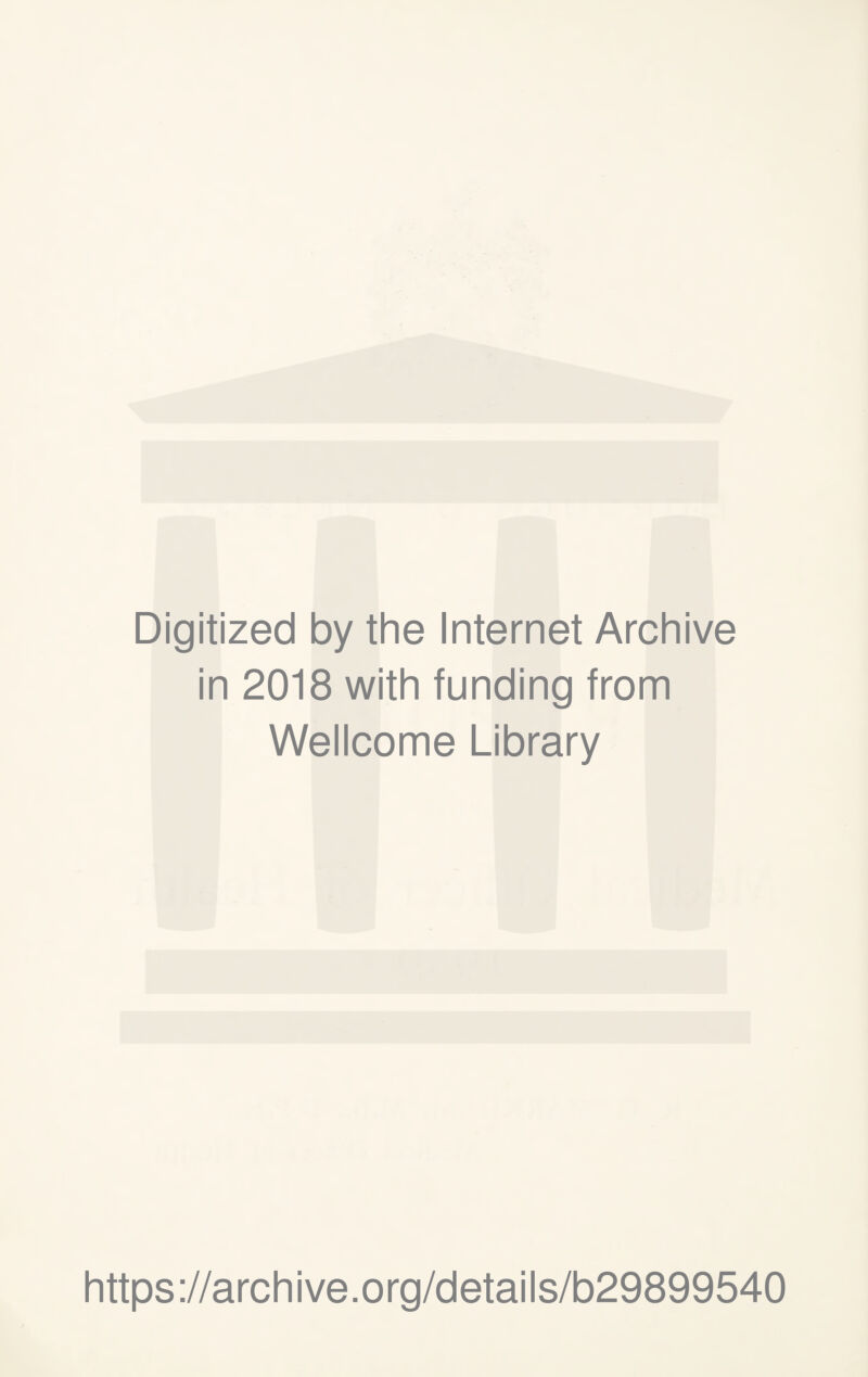 Digitized by the Internet Archive in 2018 with funding from Wellcome Library https://archive.org/details/b29899540