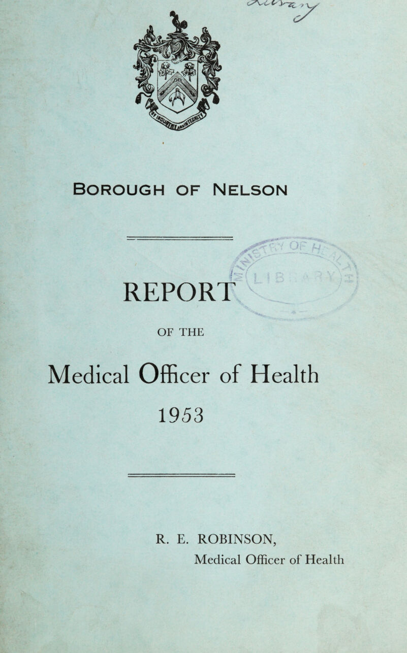 >r yv> « ~ h REPORT OF THE Medical Officer of Health 1953 R. E. ROBINSON, Medical Officer of Health