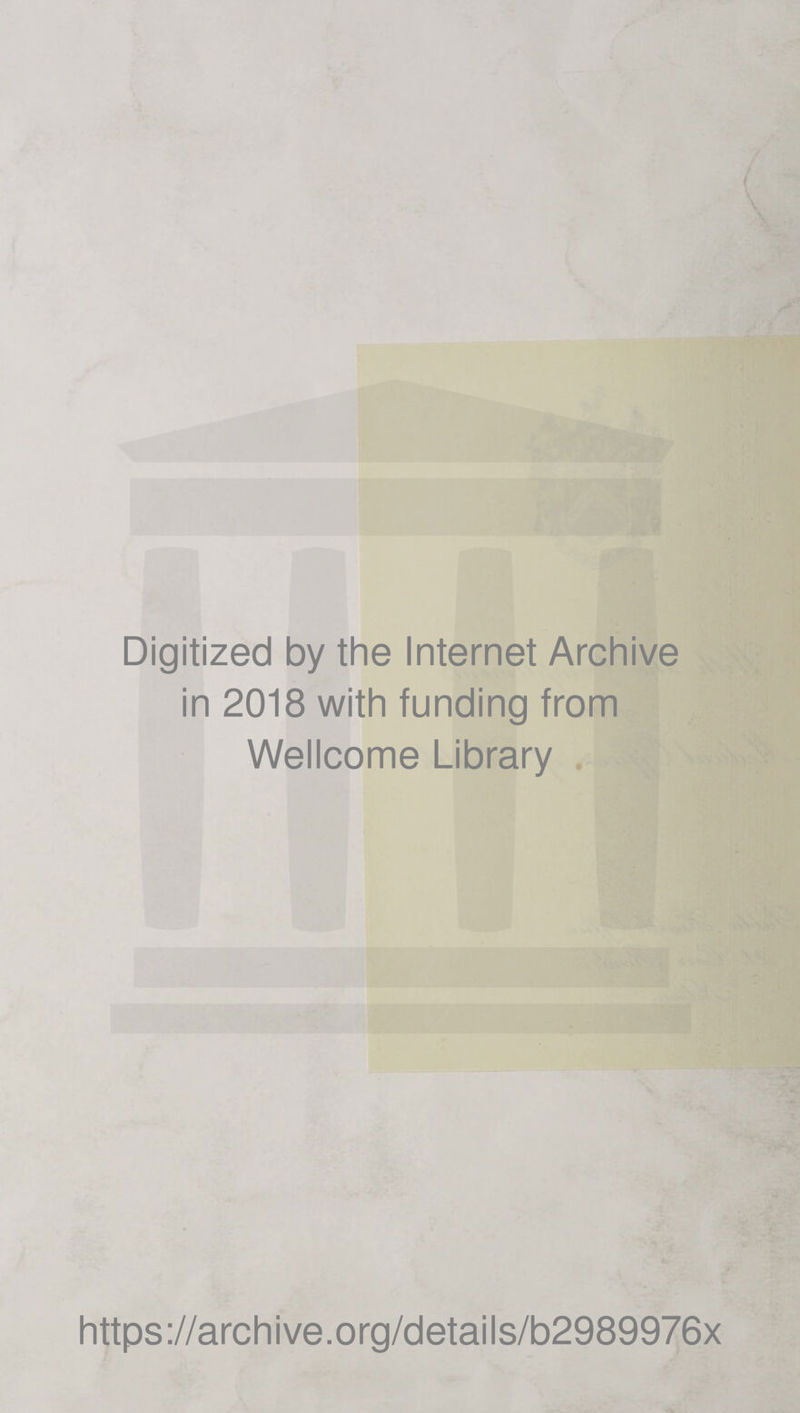 Digitized by the Internet Archive in 2018 with funding from Wellcome Library https://archive.org/details/b2989976x