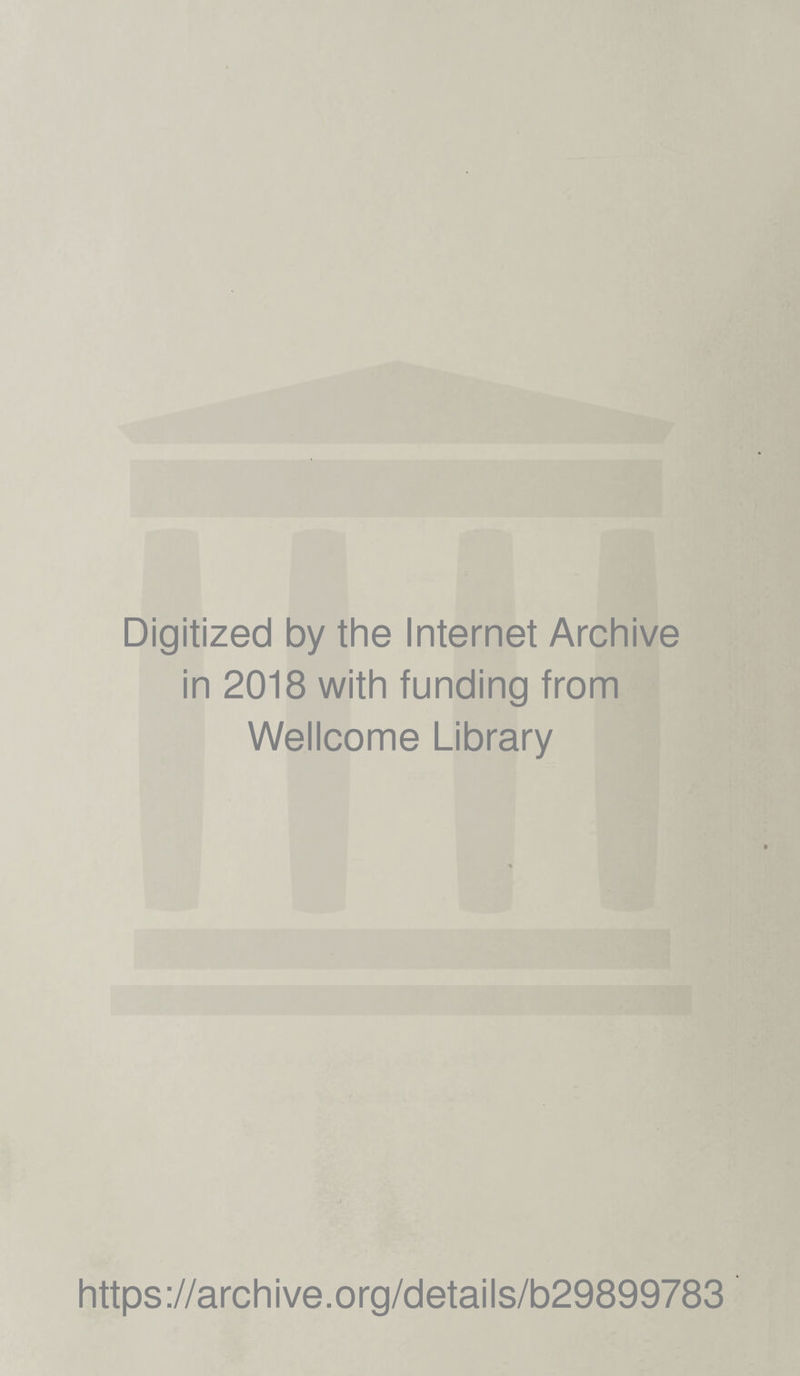 Digitized by the Internet Archive in 2018 with funding from Wellcome Library https://archive.org/details/b29899783
