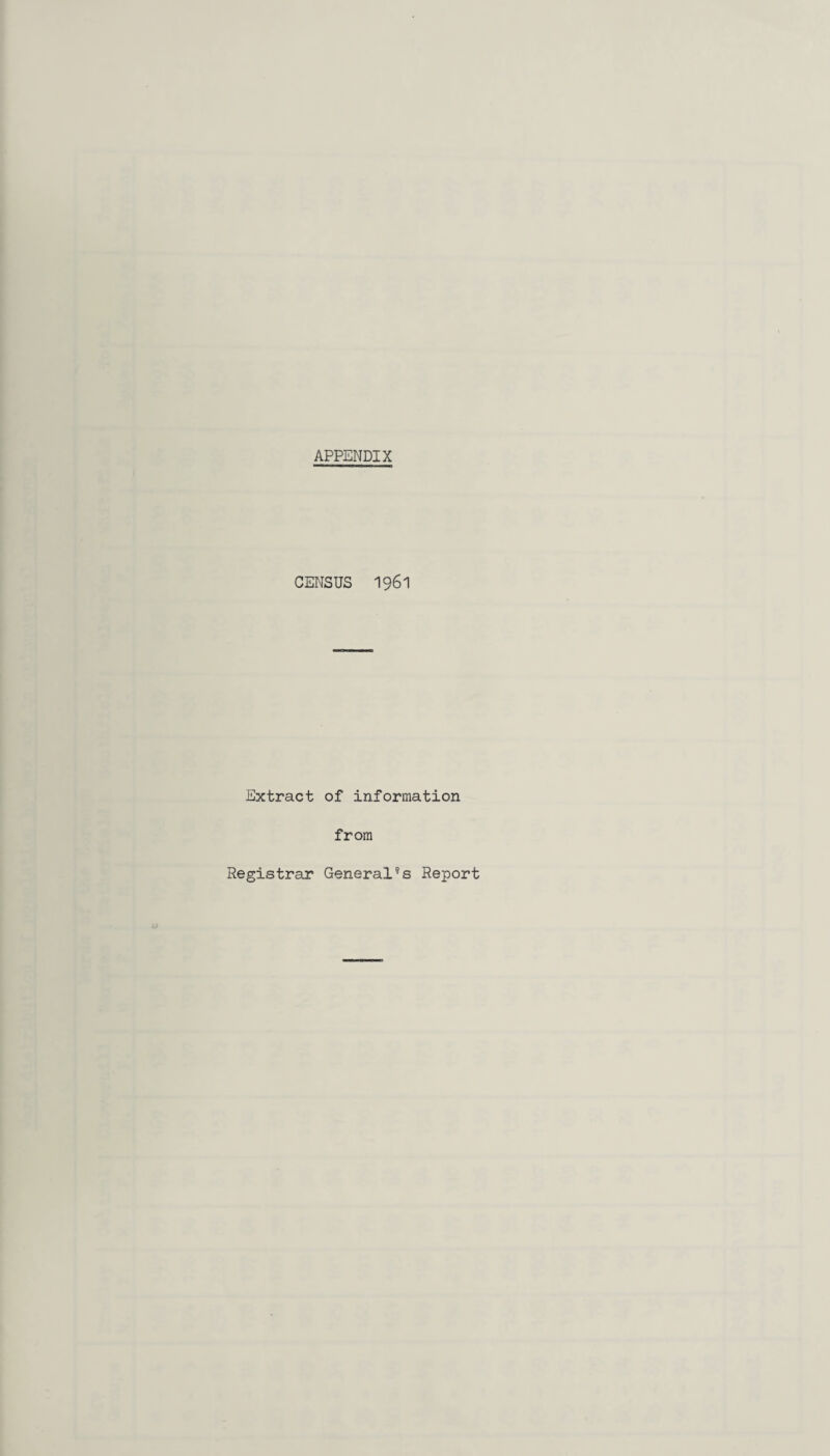 APPENDIX CENSUS 1961 Extract of information from Registrar General5s Report
