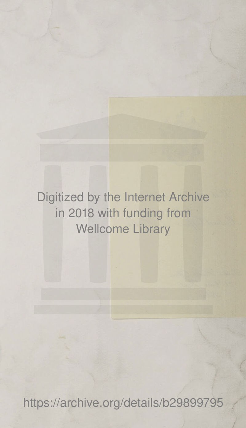 Digitized by the Internet Archive in 2018 with funding from Wellcome Library https://archive.org/details/b29899795