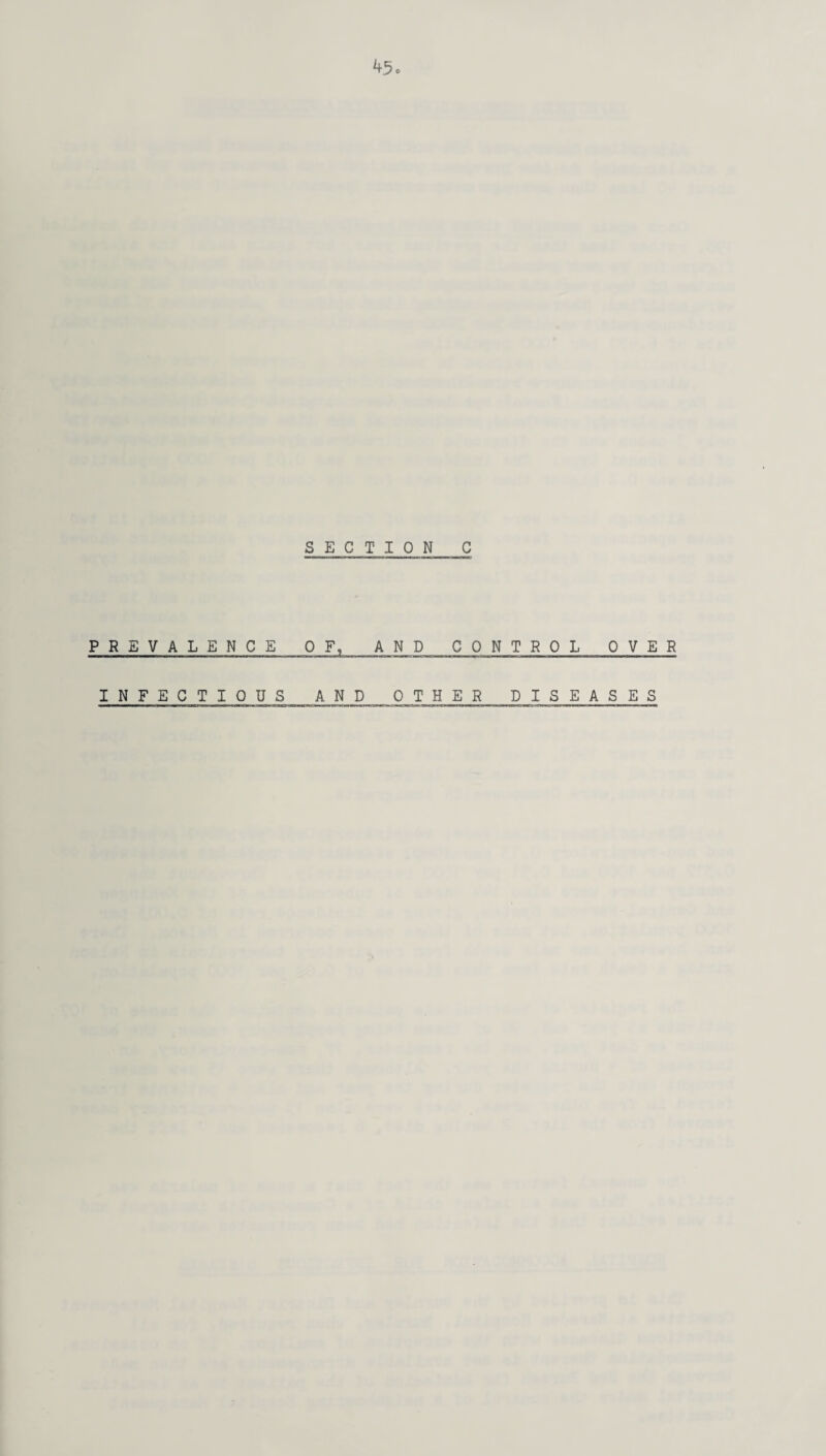 SECTION C PREVALENCE OF, AND CONTROL OVER INFECTIOUS AND OTHER DISEASES
