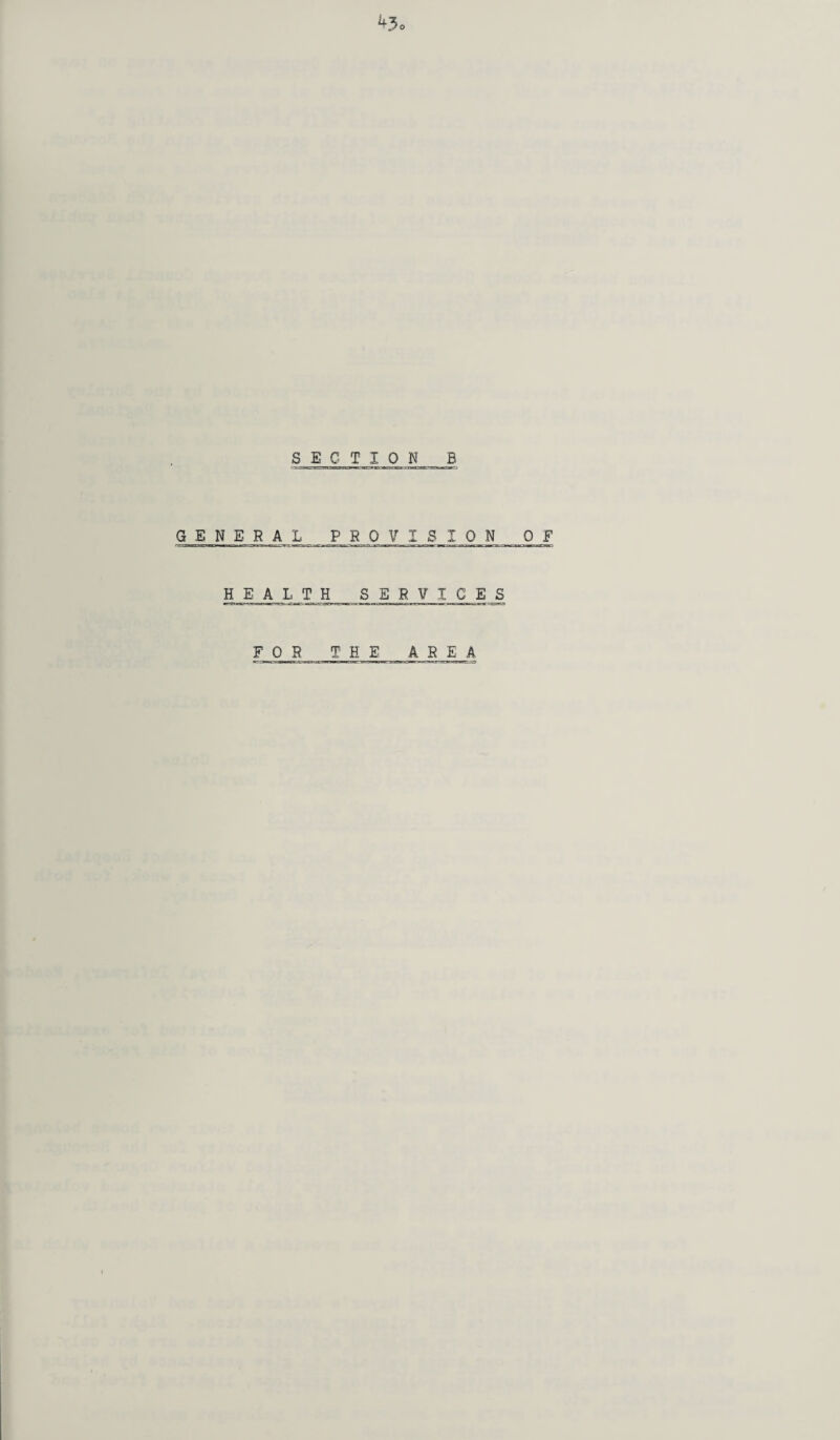 o SECTION B GENERAL P_g_Q VIS I_Q_N 0 F H_E_A L T H S jS R VICES FOR THE A R E__A