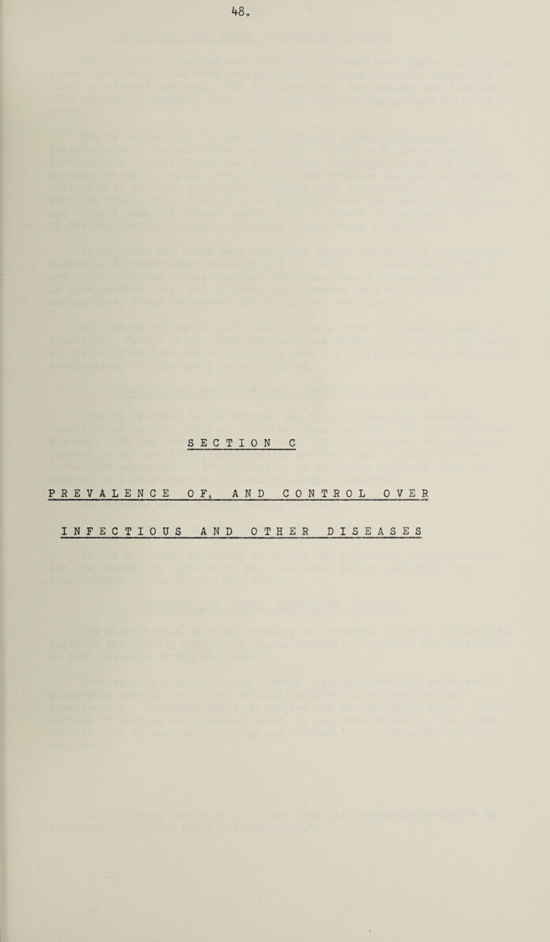 48 SECTION C PREVALENCE OF, AND CONTROL OVER INFECTIOUS AND OTHER DISEASES