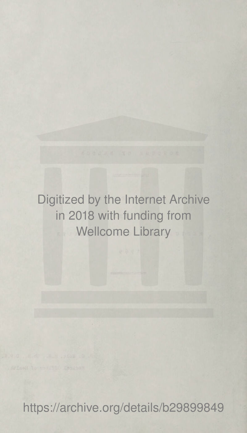 Digitized by the Internet Archive in 2018 with funding from Wellcome Library https://archive.org/details/b29899849