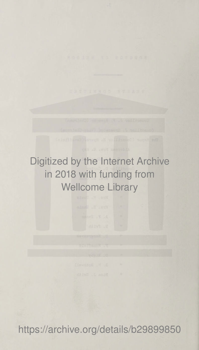 Digitized by the Internet Archive in 2018 with funding from Wellcome Library https://archive.org/details/b29899850
