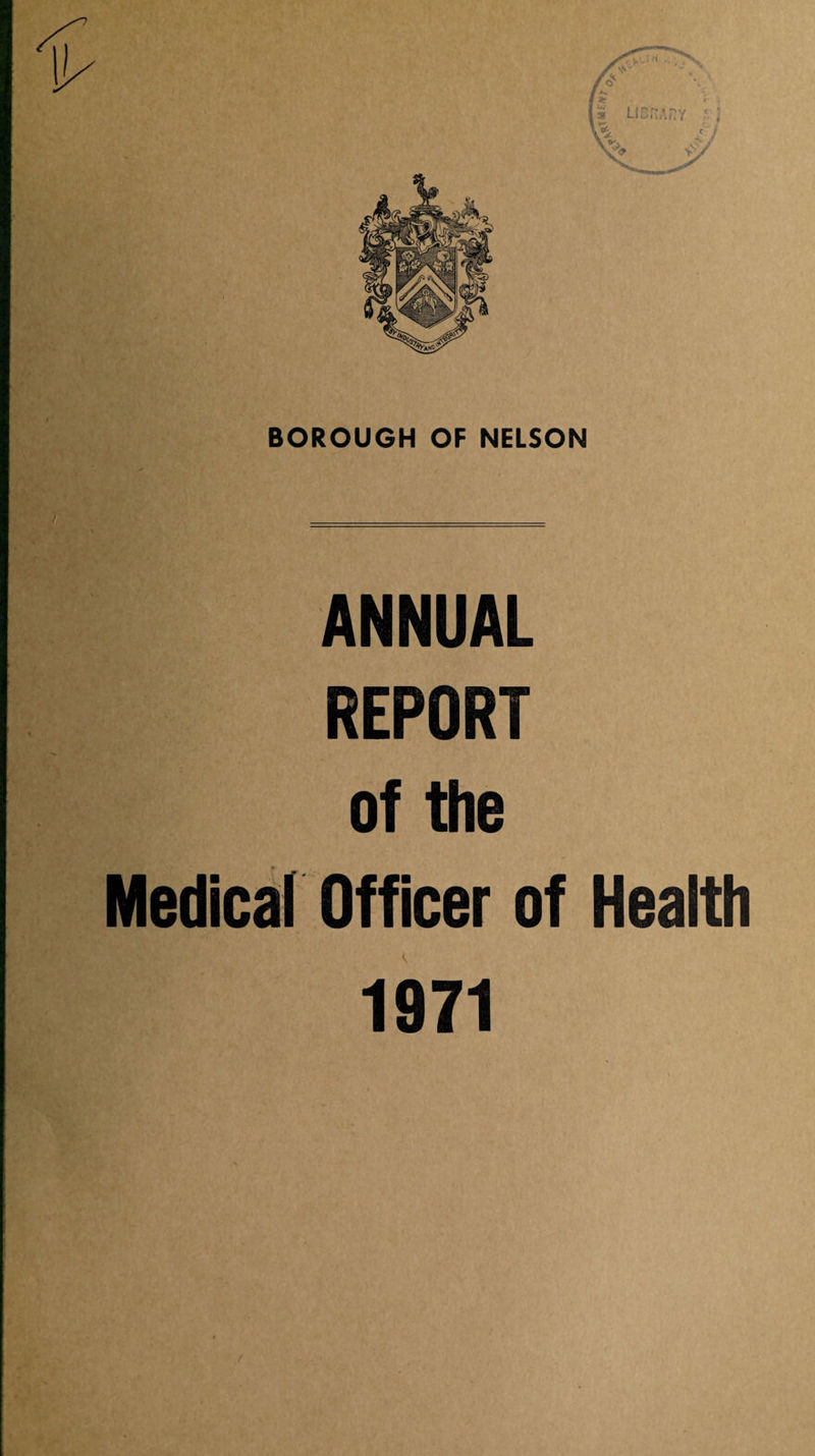 BOROUGH OF NELSON ANNUAL REPORT of the Medical Officer of Health 1971