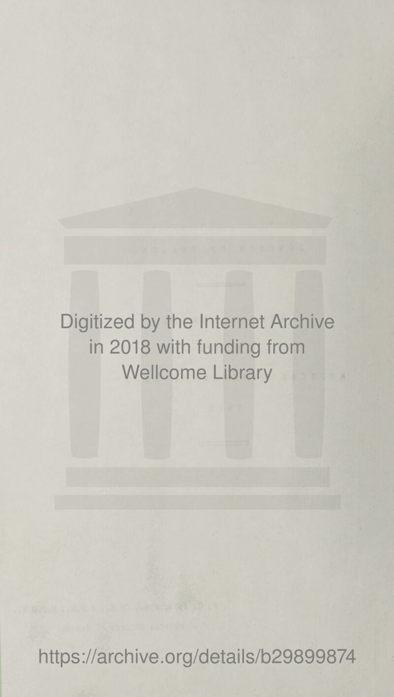 Digitized by the Internet Archive in 2018 with funding from Wellcome Library https://archive.org/details/b29899874