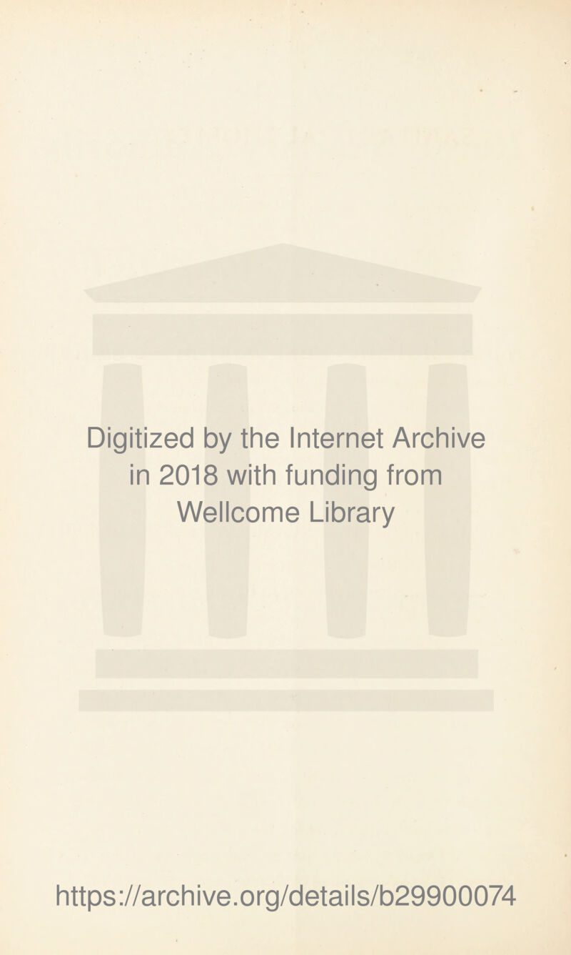 Digitized by the Internet Archive in 2018 with funding from Wellcome Library https://archive.org/details/b29900074