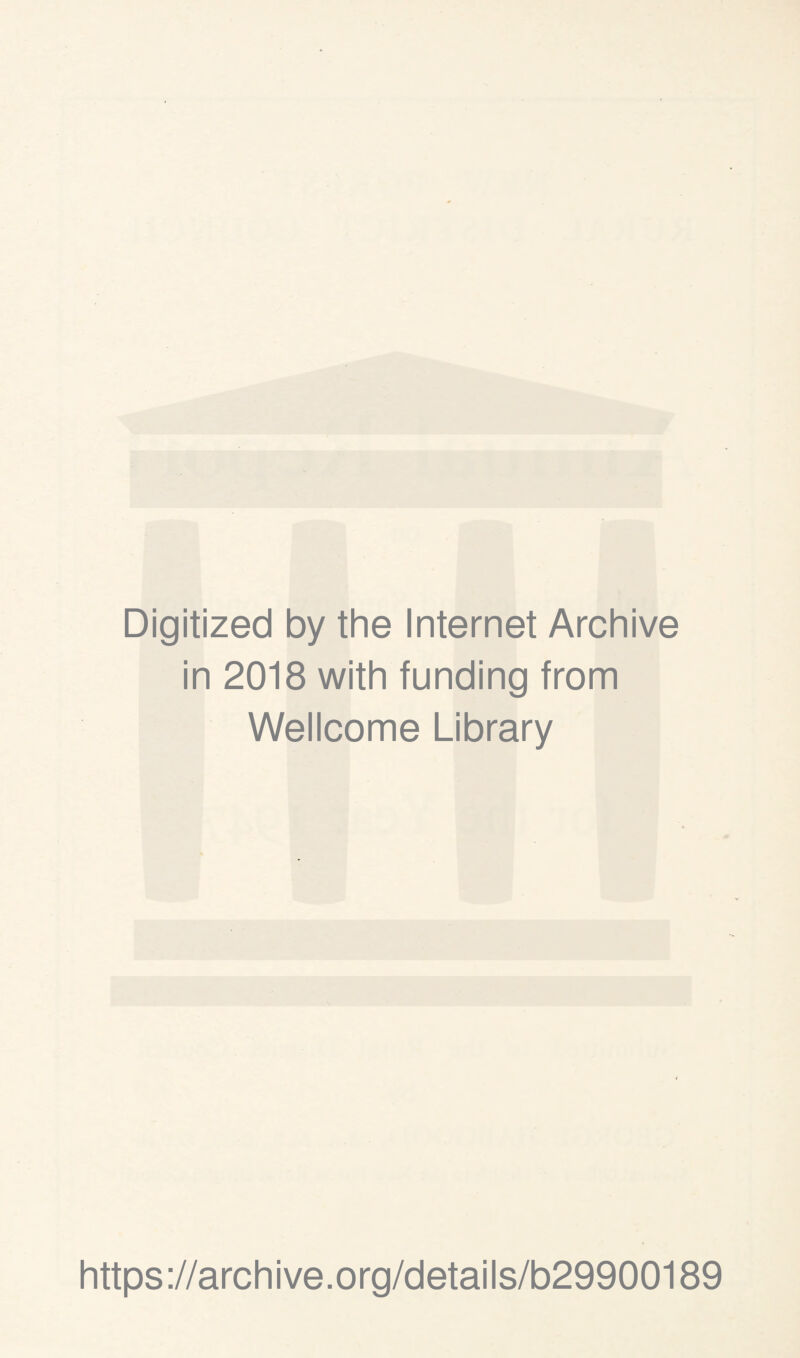 Digitized by the Internet Archive in 2018 with funding from Wellcome Library https://archive.org/details/b29900189