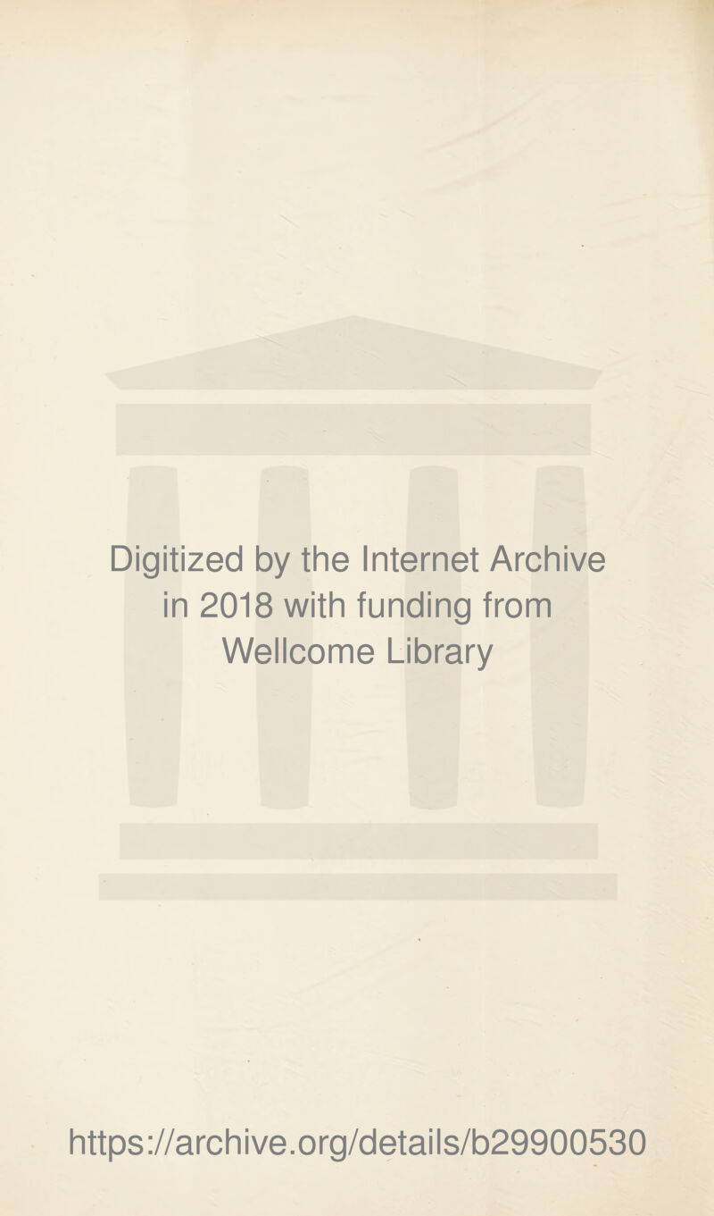 Digitized by the Internet Archive in 2018 with funding from Wellcome Library https://archive.org/details/b29900530