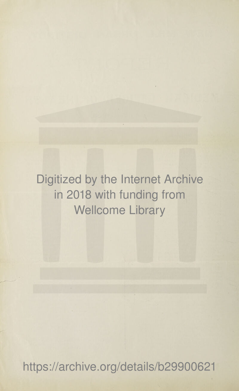 Digitized by the Internet Archive in 2018 with funding from Wellcome Library https://archive.org/details/b29900621