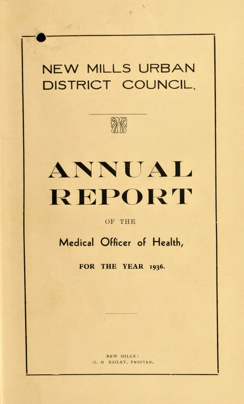 NEW MILLS URBAN DISTRICT COUNCIL. ANNUAL REPORT OF THE Medical Officer of Health, FOR THE YEAR 1936.