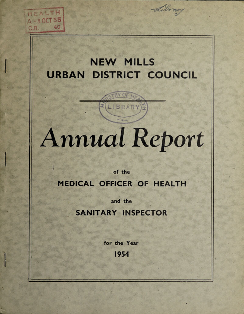 NEW MILLS URBAN DISTRICT COUNCIL FlLiBRAHYjx) v v J Annual Report \ - ? of the MEDICAL OFFICER OF HEALTH and the SANITARY INSPECTOR for the Year 1954