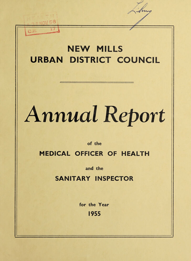 NEW MILLS URBAN DISTRICT COUNCIL Annual Report of the MEDICAL OFFICER OF HEALTH / and the SANITARY INSPECTOR for the Year 1955