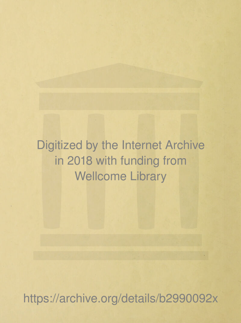 Digitized by the Internet Archive in 2018 with funding from Wellcome Library https ://arch i ve. org/detai Is/b2990092x