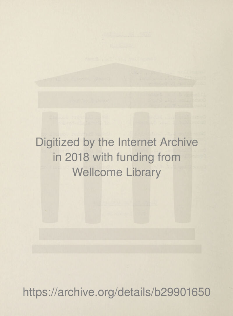 Digitized by the Internet Archive in 2018 with funding from Wellcome Library https://archive.org/details/b29901650