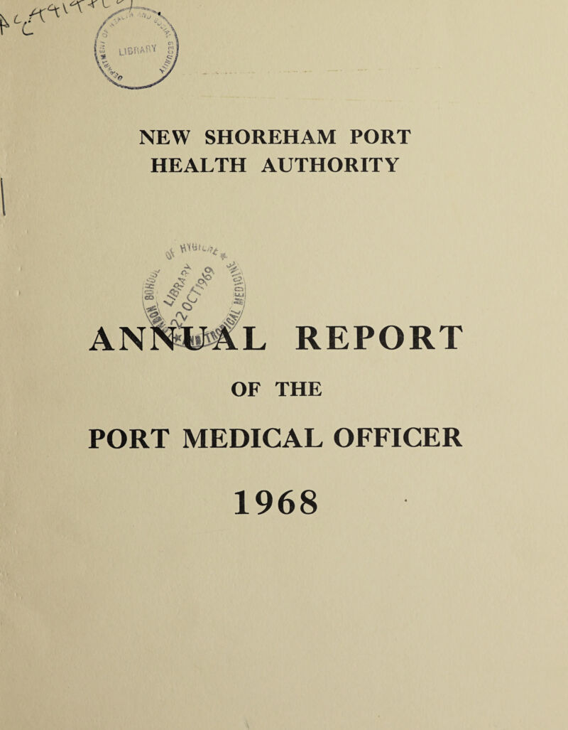 Lt NEW SHOREHAM PORT HEALTH AUTHORITY VV'Ui! REPORT OF THE PORT MEDICAL OFFICER 1968