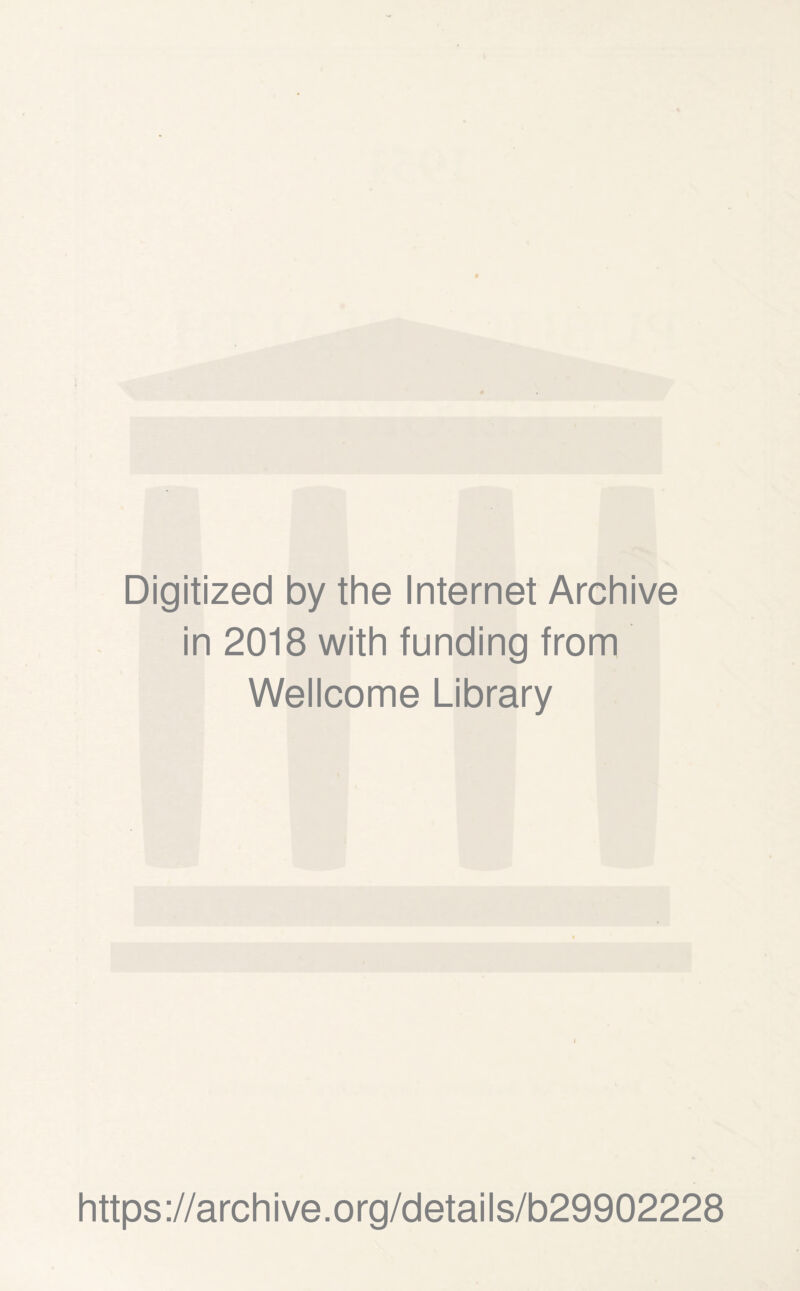 Digitized by the Internet Archive in 2018 with funding from Wellcome Library https://archive.org/details/b29902228