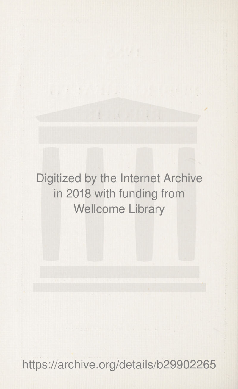 Digitized by the Internet Archive in 2018 with funding from Wellcome Library https://archive.org/details/b29902265